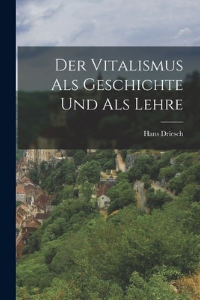 Vitalismus Als Geschichte und Als Lehre - Hans Driesch - Kirjat - Creative Media Partners, LLC - 9781015558236 - keskiviikko 26. lokakuuta 2022