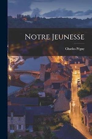 Cover for Charles Péguy · Notre Jeunesse (Book) (2022)