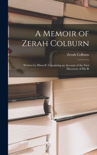 Cover for Zerah Colburn · Memoir of Zerah Colburn; Written by Himself. Containing an Account of the First Discovery of His R (Bog) (2022)