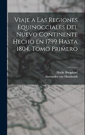 Cover for Alexander von Humboldt · Viaje a Las Regiones Equinocciales Del Nuevo Continente Hecho en 1799 Hasta 1804, Tomo Primero (Book) (2022)