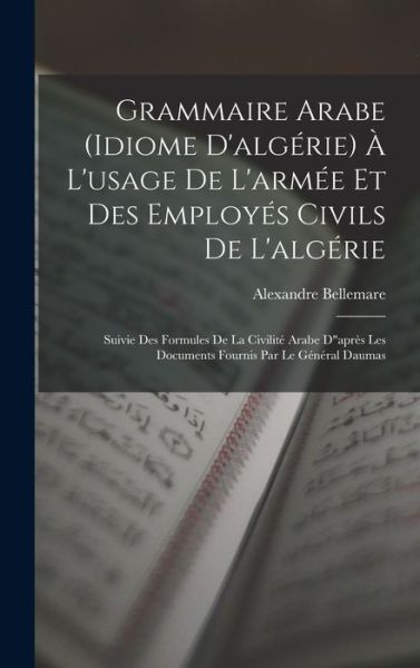 Cover for Alexandre Bellemare · Grammaire Arabe  À l'usage de l'armée et des Employés Civils de L'algérie (Book) (2022)