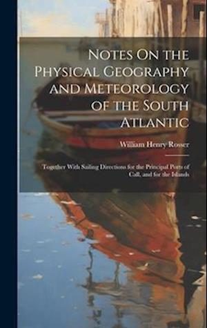 Cover for William Henry Rosser · Notes on the Physical Geography and Meteorology of the South Atlantic (Book) (2023)