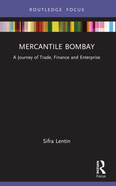 Cover for Lentin, Sifra (Gateway House, India) · Mercantile Bombay: A Journey of Trade, Finance and Enterprise - The Gateway House Guide to India in the 2020s (Paperback Bog) (2023)