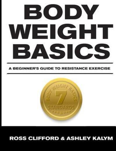 Body Weight Basics - Ross Clifford - Książki - Independently Published - 9781093567236 - 26 kwietnia 2019