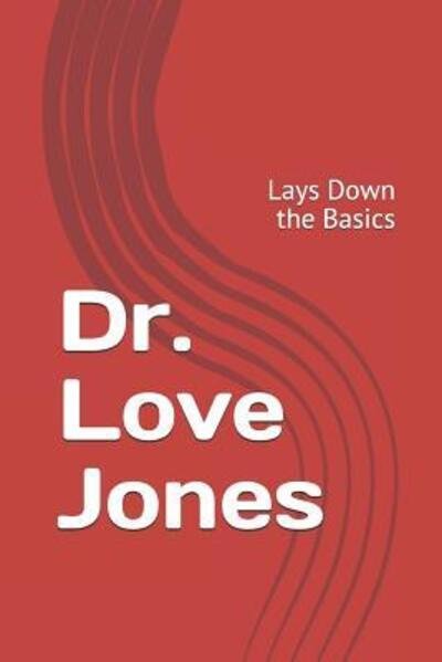 Dr. Love Jones : Lays Down the Basics - Evan Jones - Boeken - Independently published - 9781099891236 - 23 mei 2019