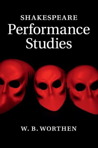 Cover for Worthen, W. B. (Barnard College, Columbia University) · Shakespeare Performance Studies (Paperback Bog) (2017)