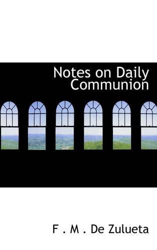Notes on Daily Communion - F . M . De Zulueta - Bøger - BiblioLife - 9781110882236 - 4. juni 2009