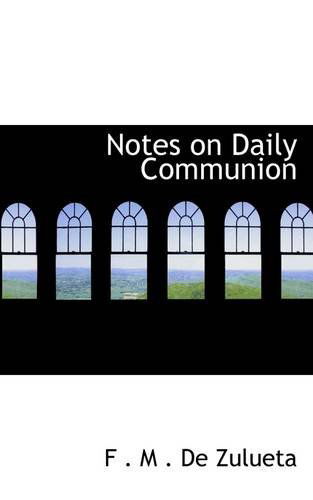 Notes on Daily Communion - F . M . De Zulueta - Books - BiblioLife - 9781110882236 - June 4, 2009