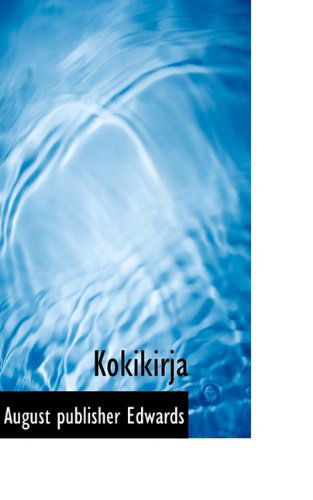 Kokikirja - August Publisher Edwards - Bøger - BiblioLife - 9781117768236 - 10. december 2009