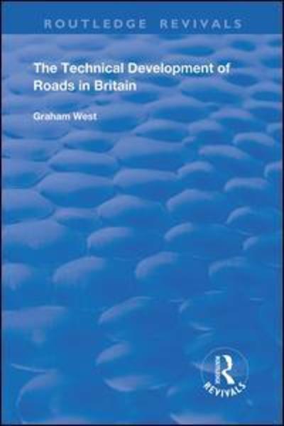 Cover for Graham West · The Technical Development of Roads in Britain - Routledge Revivals (Hardcover Book) (2019)