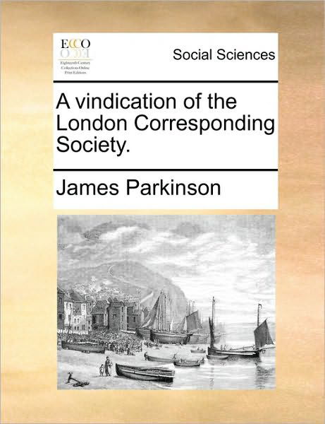 Cover for James Parkinson · A Vindication of the London Corresponding Society. (Pocketbok) (2010)