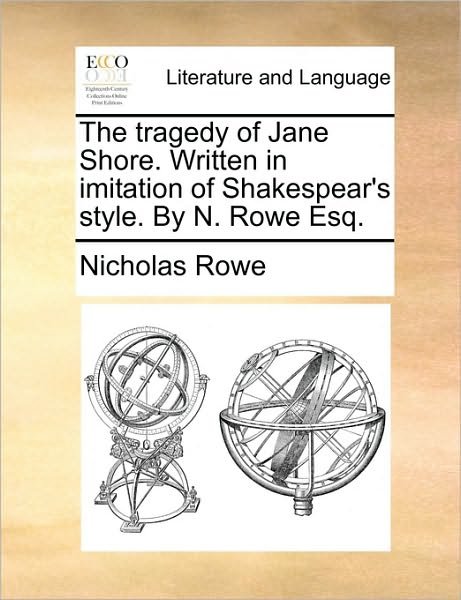 Cover for Nicholas Rowe · The Tragedy of Jane Shore. Written in Imitation of Shakespear's Style. by N. Rowe, Esq. (Paperback Bog) (2010)