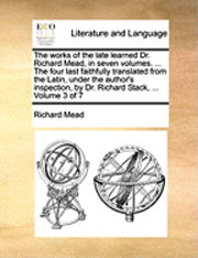 Cover for Richard Mead · The Works of the Late Learned Dr. Richard Mead, in Seven Volumes. ... the Four Last Faithfully Translated from the Latin, Under the Author's Inspection, B (Paperback Book) (2010)