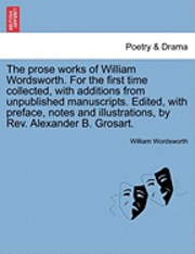 Cover for William Wordsworth · The Prose Works of William Wordsworth. for the First Time Collected, with Additions from Unpublished Manuscripts. Edited, with Preface, Notes and Illustra (Paperback Bog) (2011)