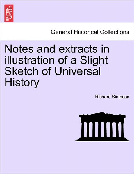 Cover for Richard Simpson · Notes and Extracts in Illustration of a Slight Sketch of Universal History (Paperback Book) (2011)