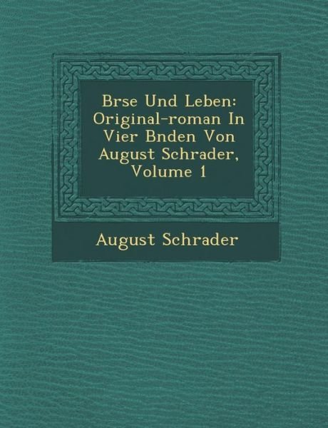 B Rse Und Leben: Original-roman in Vier B Nden Von August Schrader, Volume 1 - August Schrader - Książki - Saraswati Press - 9781249975236 - 1 października 2012