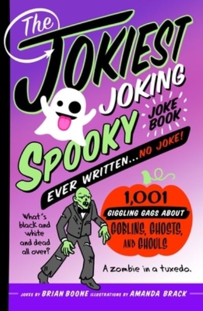 Cover for Brian Boone · The Jokiest Joking Spooky Joke Book Ever Written . . . No Joke: 1,001 Giggling Gags About Goblins, Ghosts, and Ghouls - Jokiest Joking Joke Books (Paperback Book) (2023)