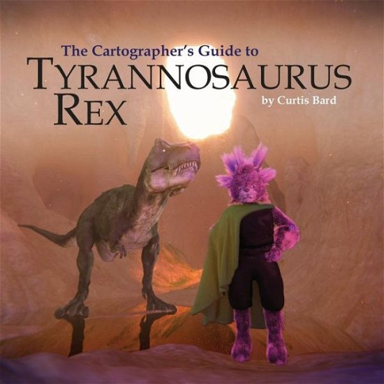 Cover for Curtis Bard · The Cartographer's Guide to Tyrannosaurus Rex (Paperback Book) (2015)