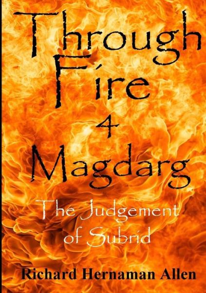 Cover for Richard Hernaman Allen · Through Fire 4 Magdarg: the Judgement of Subrid (Paperback Book) (2014)