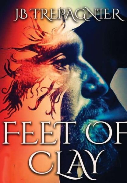 Cover for Jb Trepagnier · Feet of Clay (Hardcover Book) (2018)