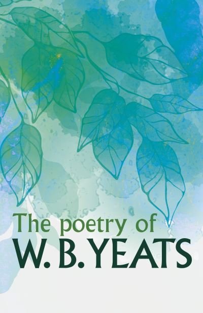 The Poetry of W. B. Yeats - W. B. Yeats - Livros - Arcturus Publishing Ltd - 9781398826236 - 1 de agosto de 2023