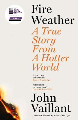 Cover for John Vaillant · Fire Weather: A True Story from a Hotter World - Winner of the Baillie Gifford Prize for Non-Fiction (Taschenbuch) (2024)