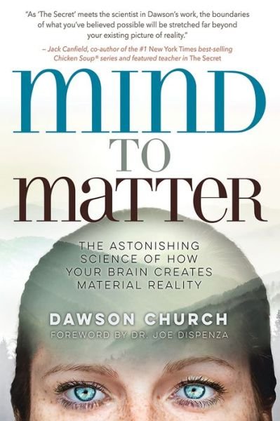 Mind to Matter: The Astonishing Science of How Your Brain Creates Material Reality - Church, Dawson, Ph.D. - Books - Hay House Inc - 9781401955236 - June 12, 2018