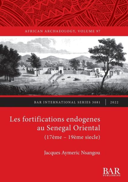 Cover for Jacques Aymeric Nsangou · Les Fortifications endogenes au Senegal Oriental (17eme- 19eme siecle) (Paperback Book) (2022)