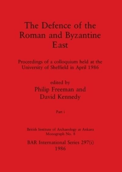 The Defence of the Roman and Byzantine East, Part i: Proceedings of a colloquium held at the University of Sheffield in April 1986 - BAR International - Philip Freeman - Bøger - British Archaeological Reports Oxford Lt - 9781407388236 - 31. december 1986