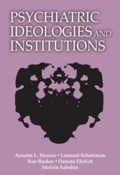 Cover for Anselm L Strauss · Psychiatric Ideologies and Institutions (Hardcover Book) (2011)