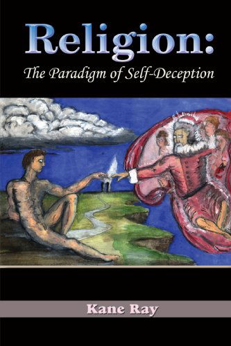 Cover for Kane Ray · Religion: the Paradigm of Self-deception (Paperback Book) (2004)