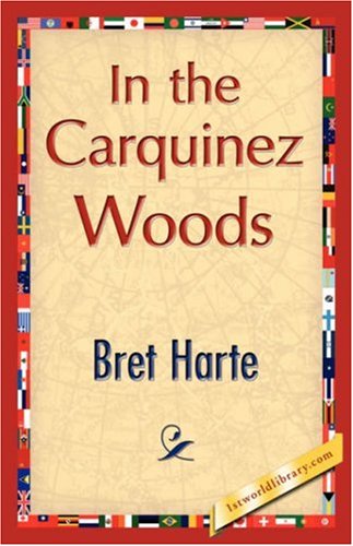 In the Carquinez Woods - Bret Harte - Books - 1st World Library - Literary Society - 9781421896236 - December 1, 2007