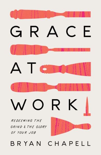 Cover for Bryan Chapell · Grace at Work: Redeeming the Grind and the Glory of Your Job (Paperback Book) (2022)