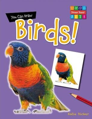 You Can Draw Birds! (Draw Your Pet! (Gareth Stevens)) - Katie Dicker - Bøker - Gareth Stevens Publishing - 9781433987236 - 16. januar 2013