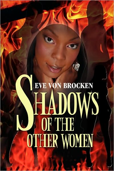 Shadows of the Other Women - Eve Von Brocken - Books - Xlibris - 9781436340236 - November 26, 2008