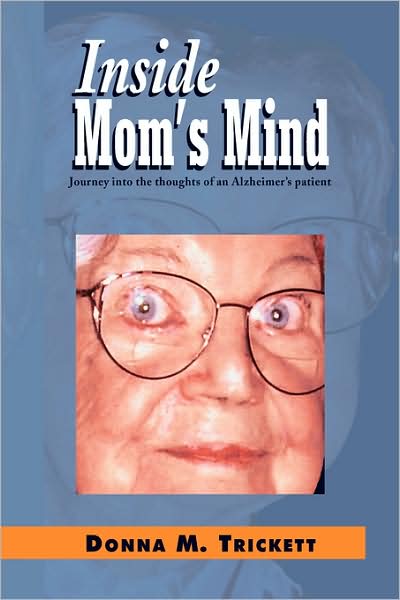 Cover for Donna M. Trickett · Inside Mom's Mind: Journey into the Mind of an Alzheimer's Patient (Taschenbuch) (2008)