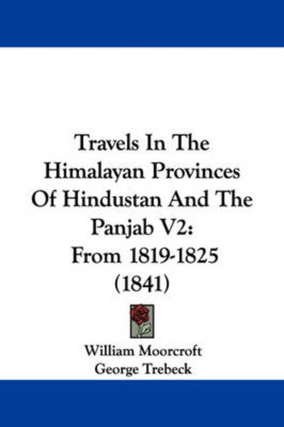 Cover for William Moorcroft · Travels in the Himalayan Provinces of Hindustan and the Panjab V2: from 1819-1825 (1841) (Paperback Book) (2008)