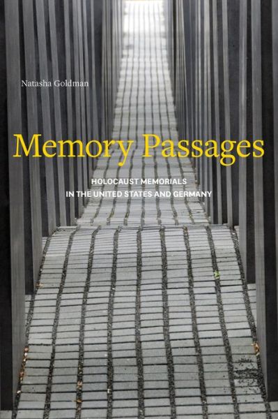 Cover for Natasha Goldman · Memory Passages: Holocaust Memorials in the United States and Germany (Hardcover Book) (2020)