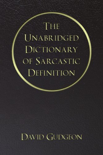 Cover for David Gudgeon · The Unabridged Dictionary of Sarcastic Definition (Paperback Book) (2009)