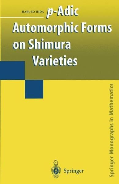 Cover for Haruzo Hida · P-adic Automorphic Forms on Shimura Varieties - Springer Monographs in Mathematics (Paperback Book) [Softcover reprint of the original 1st ed. 2004 edition] (2011)