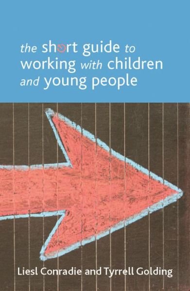Cover for Conradie, Liesl (Department of Applied Social Studies, University of Bedfordshire.) · The Short Guide to Working with Children and Young People - Short Guides (Paperback Book) (2013)