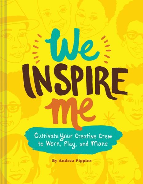 Cover for Andrea Pippins · We Inspire Me: Cultivate Your Creative Crew to Work, Play, and Make (Hardcover Book) (2018)