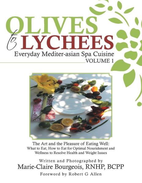 Cover for Marie-Claire Bourgeois · Olives to Lychees Everyday Mediter-asian Spa Cuisine Volume 1: What to Eat, How to Eat for Optimal Nourishment and Wellness to Resolve Health and Weight Issues (Paperback Book) (2015)