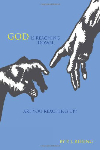 Cover for P J. Reising · God is Reaching Down.  Are You Reaching Up? (Paperback Book) (2010)