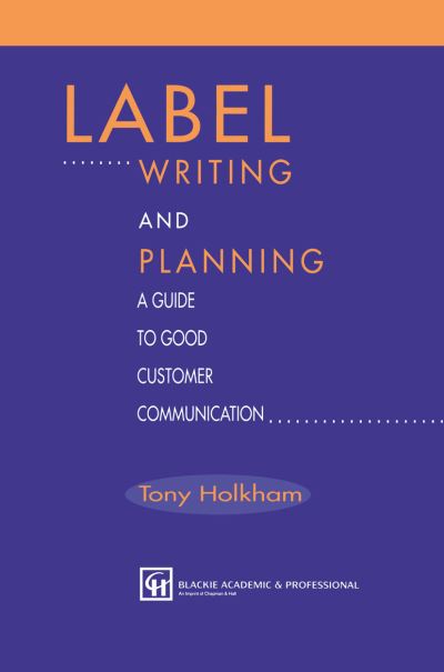 Label Writing and Planning: A Guide to Good Customer Communication - Tony Holkham - Books - Springer-Verlag New York Inc. - 9781461285236 - September 17, 2011