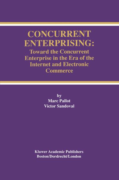 Concurrent Enterprising: Toward the Concurrent Enterprise in the Era of the Internet and Electronic Commerce - The Springer International Series in Engineering and Computer Science - Marc Pallot - Livros - Springer-Verlag New York Inc. - 9781461368236 - 3 de outubro de 2012