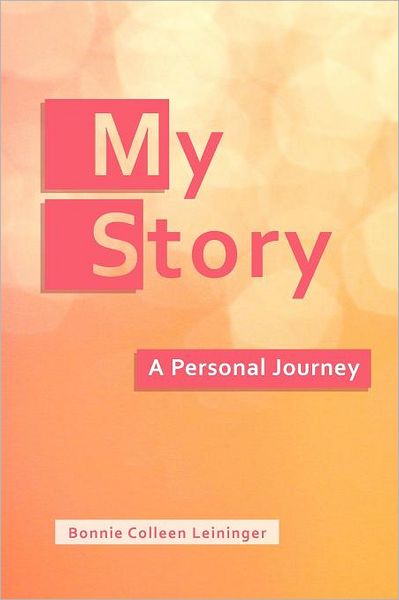 Cover for Bonnie Colleen Leininger · My Story: a Personal Journey (Paperback Book) (1901)