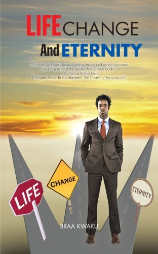 Life, Change and Eternity - Braa Kwaku - Books - Trafford - 9781466938236 - July 13, 2012