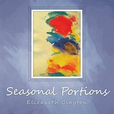 Cover for Elizabeth Clayton · Seasonal Portions (Pocketbok) (2013)