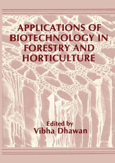 Cover for V Dhawan · Applications of Biotechnology in Forestry and Horticulture (Paperback Book) [Softcover reprint of the original 1st ed. 1989 edition] (2012)